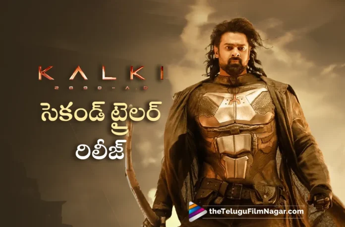 kalki 2898 ad movie second trailer out now kalki 2898 ad movie second trailer out now