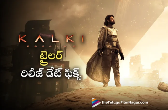 kalki 2898 ad movie trailer release date fixed