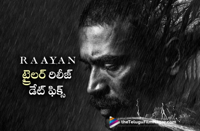 dhanush raayan movie trailer release date fixed