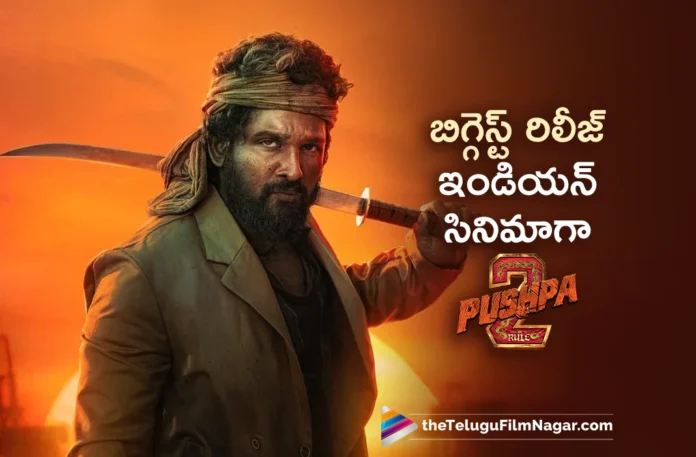 Pushpa 2 To Become Biggest Release Indian Movie Pushpa 2 To Become Biggest Release Indian Movie