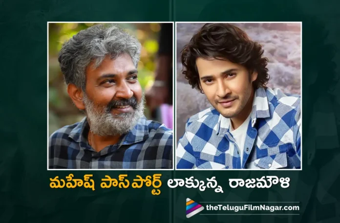 Rajamouli seized Mahesh Babu passport for SSMB 29