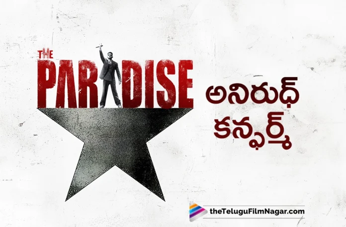 Anirudh Ravichander Teams up With Natural Star Nani For The Paradise