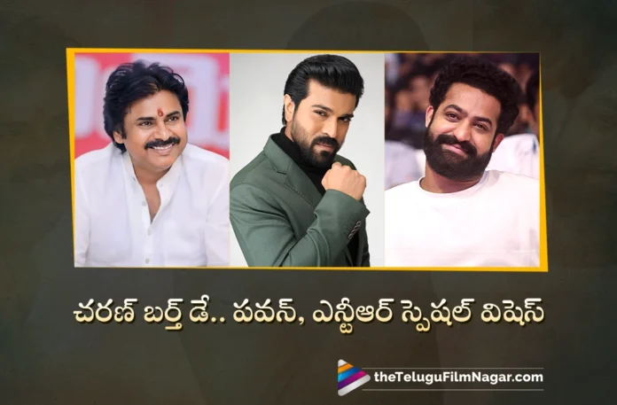 Pawan Kalyan and NTR Extends Birthday Wishes To Ram Charan