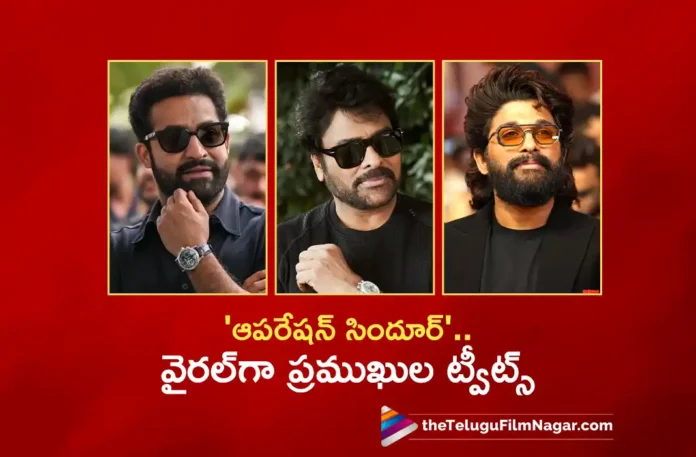 Megastar Chiranjeevi, NTR, Allu Arjun and Many Celebs Tweets on Operation Sindoor