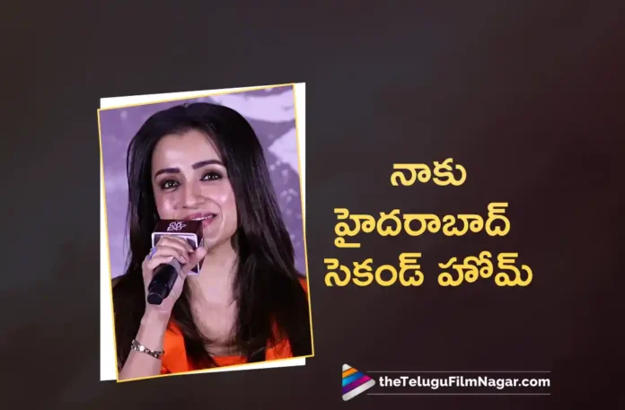 Thug Life Actress Trisha Says, Hyderabad is Like My Second Home Thug Life Actress Trisha Says, Hyderabad is Like My Second Home