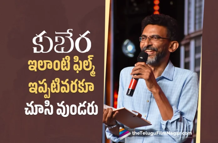 Director Sekhar Kammula Says, Audience Never Seen A Film Like Kuberaa