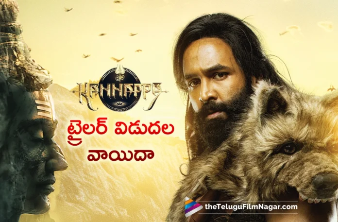 Kannappa trailer release is postponed by one day