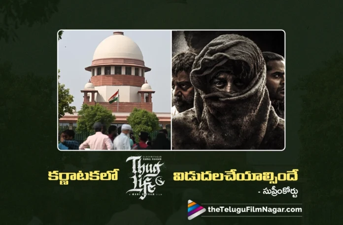 Supreme Court orders kaml haasan's Thug Life Release in Karnataka