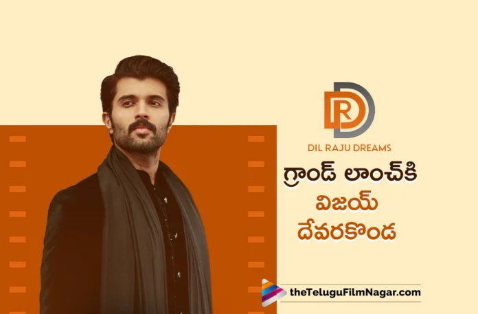 Vijay Deverakonda To Grace The Grand Launch of Dil Raju Dreams Today