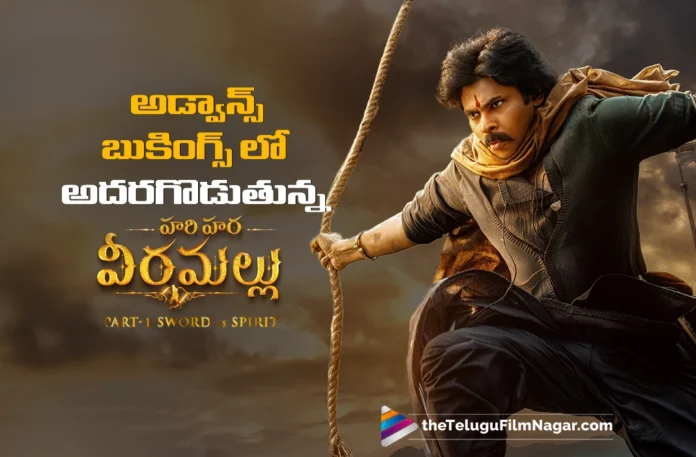 Advance bookings for Hari Hara Veera Mallu are on fire