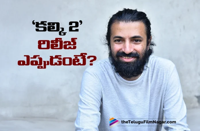 Director Nag Ashwin Gives Anticipated Release Update on Kalki 2