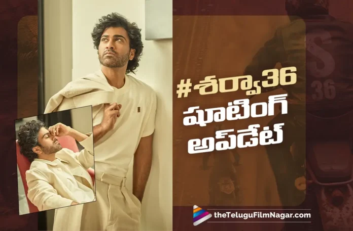 Sharwa36 Shooting Latest Update