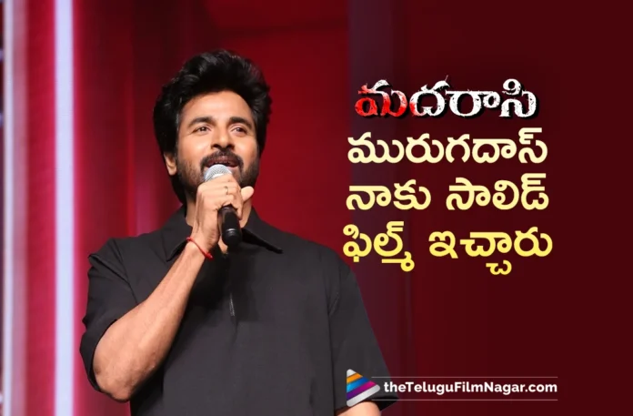 Sivakarthikeyan Credits Director AR. Murugadoss For Giving Him A Solid Film Madharaasi