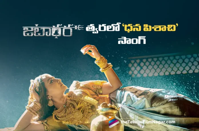 Team Jatadhara to be Released Dhana Pishaachi Song on Dussehra