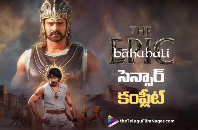 Baahubali The Epic Completes Censor Formalities, Locks With Long Runtime