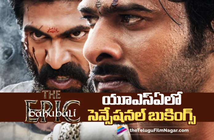 Baahubali The Epic Gets Sensational Bookings in the USA