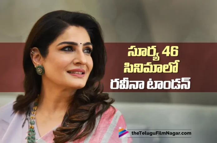 Bollywood Actress Raveena Tandon to Star in Suriya 46