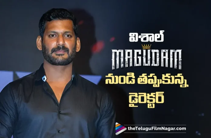 Director Steps Down from Vishal’s Magudam Project