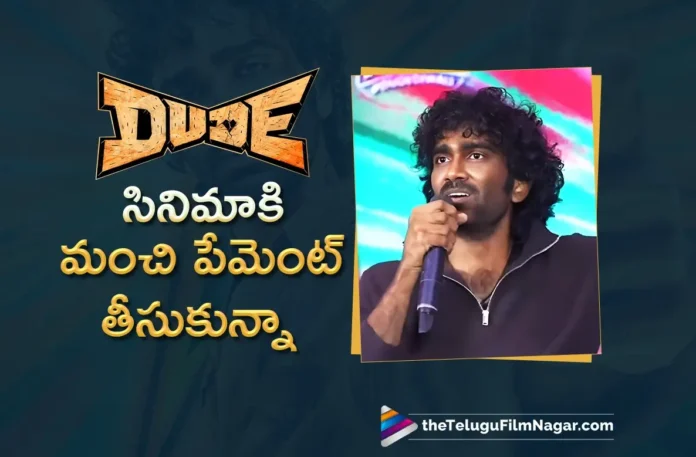 Got a Good Payment for Dude says Hero Pradeep Ranganathan