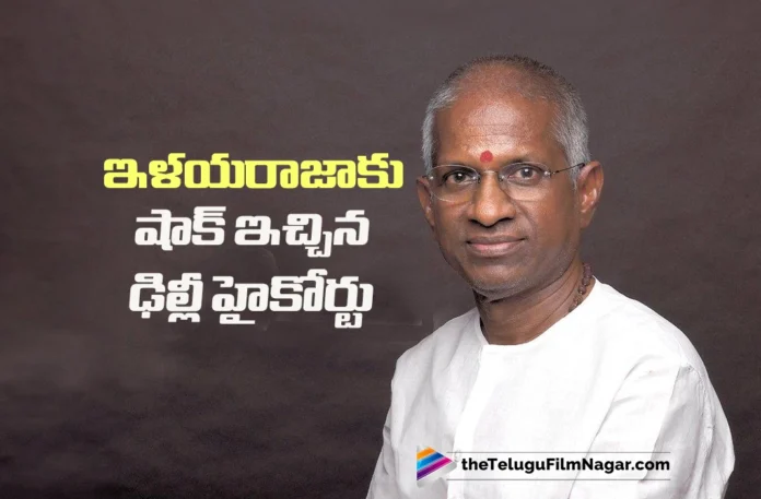 Setback for Ilaiyaraaja as Delhi High Court Passes Order