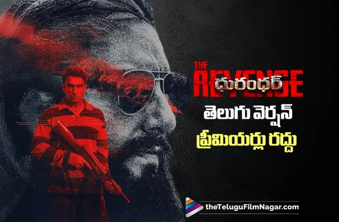 Dhurandhar The Revenge Telugu Premiere Shows Cancelled