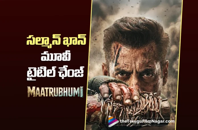 Salman Khan’s ‘Battle of Galwan Now Titled Maatrubhumi
