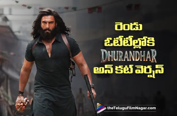Dhurandhar Uncut Version to Stream on Two OTT Platforms Simultaneously Dhurandhar Uncut Version to Stream on Two OTT Platforms Simultaneously