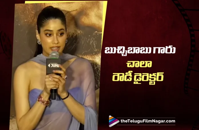 Janhvi Kapoor Calls Buchi Babu a Rowdy Director