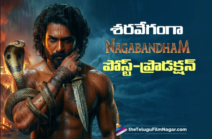 Nagabandham Post-Production Progressing Rapidly