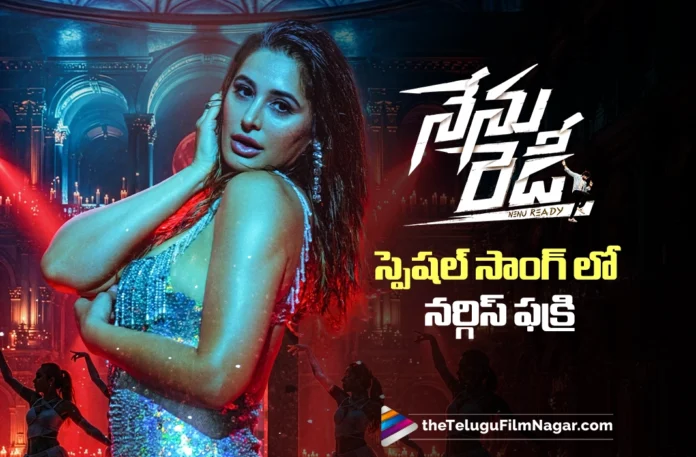 Nargis Fakhri to Sizzle in Nenu Ready Special Track Nargis Fakhri to Sizzle in Nenu Ready Special Track