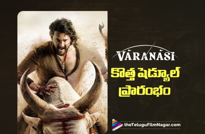 New Shooting Schedule Underway for Varanasi