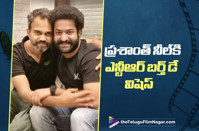 Jr. NTR Extends Birthday Wishes to Prashanth Neel