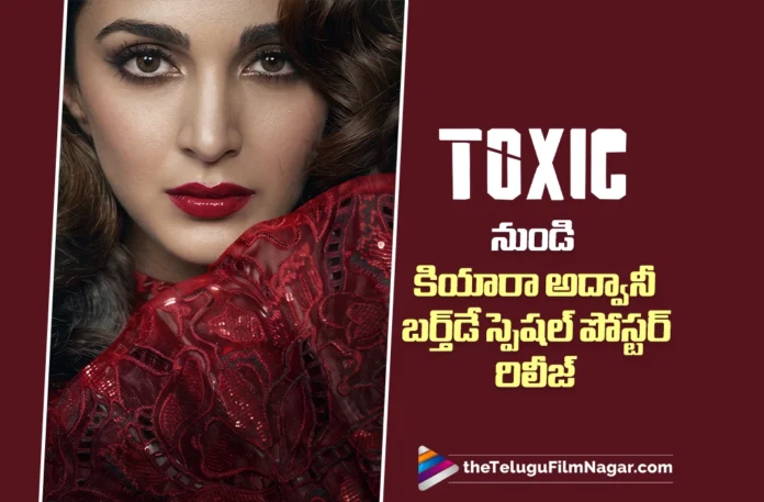 Toxic Unveils Kiara Advani’s Birthday Special Poster Toxic Unveils Kiara Advani’s Birthday Special Poster