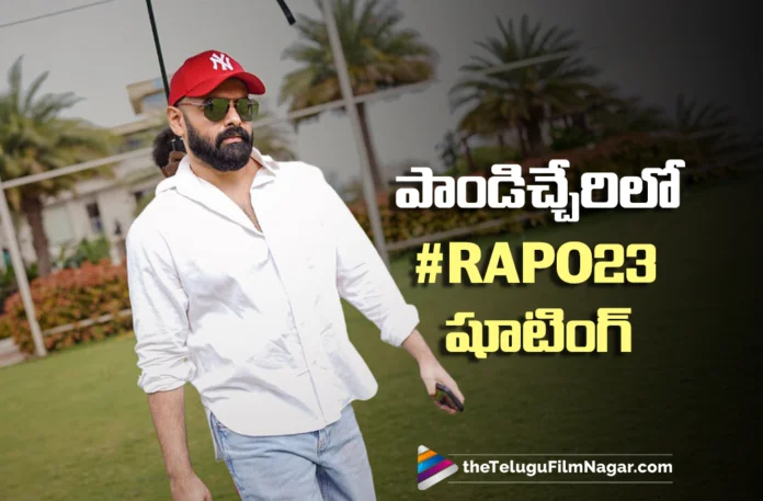 #RAPO23 Shooting Progresses at a Brisk Pace in Puducherry