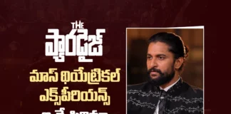 ది ప్యారడైజ్ మాస్ థియేట్రికల్ ఎక్స్పీరియన్స్ ఇచ్చే సినిమా – నాని The Paradise Is a Film That Offers a Mass Theatrical Experience says Nani
