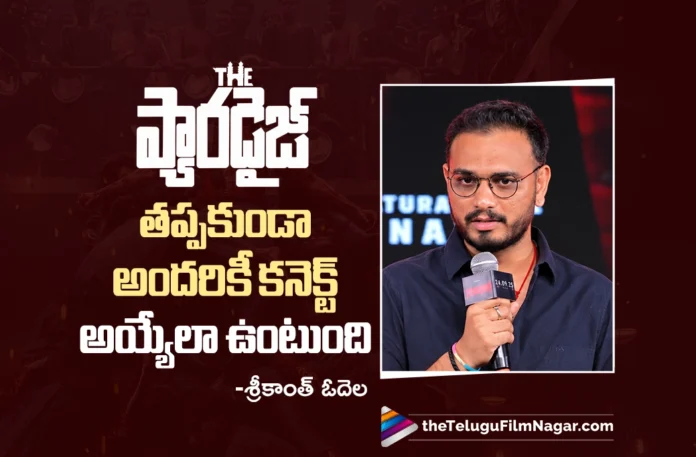 The Paradise Will Definitely Connect with Everyone says Sreekanth Odela