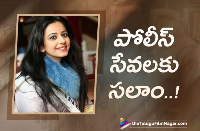 Tollywood Actress Rakul Preet Singh Lauds Police Department For Their Selfless Service And Commitment of work