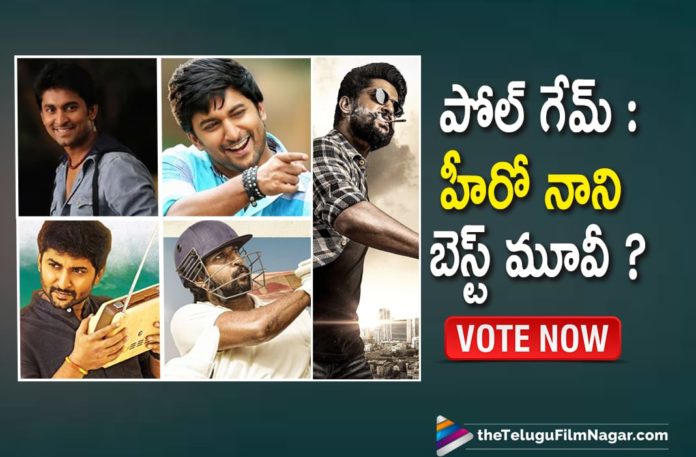 Poll Game : Which One Is Your Favorite Among These Movies Of Nani?