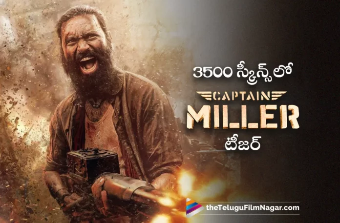 dhanush captain miller teaser release in 3500 big screens